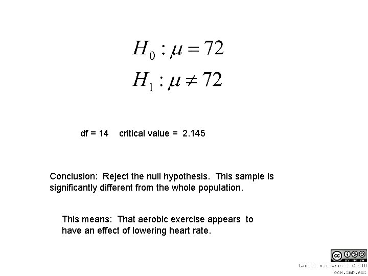 df = 14 critical value = 2. 145 Conclusion: Reject the null hypothesis. This