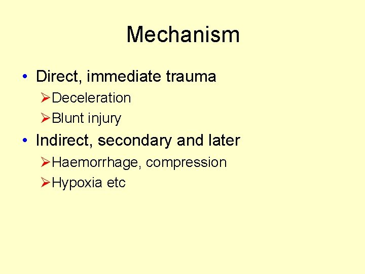 Mechanism • Direct, immediate trauma ØDeceleration ØBlunt injury • Indirect, secondary and later ØHaemorrhage, Mechanism • Direct, immediate trauma ØDeceleration ØBlunt injury • Indirect, secondary and later ØHaemorrhage,