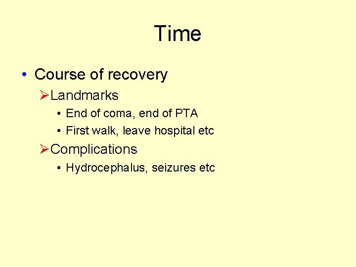 Time • Course of recovery ØLandmarks • End of coma, end of PTA • Time • Course of recovery ØLandmarks • End of coma, end of PTA •