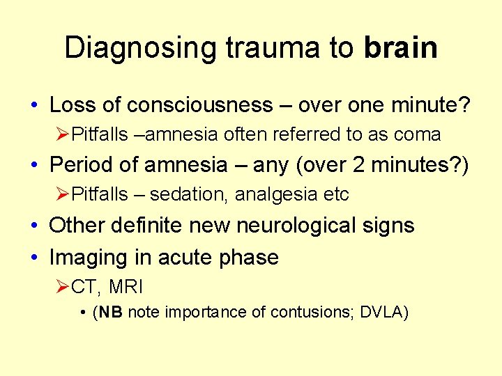 Diagnosing trauma to brain • Loss of consciousness – over one minute? ØPitfalls –amnesia Diagnosing trauma to brain • Loss of consciousness – over one minute? ØPitfalls –amnesia