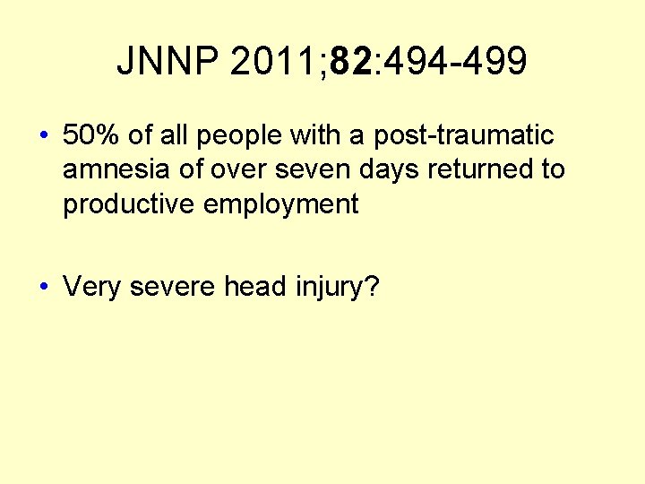 JNNP 2011; 82: 494 -499 • 50% of all people with a post-traumatic amnesia JNNP 2011; 82: 494 -499 • 50% of all people with a post-traumatic amnesia