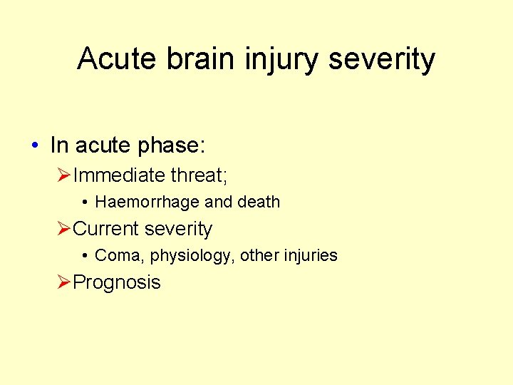 Acute brain injury severity • In acute phase: ØImmediate threat; • Haemorrhage and death Acute brain injury severity • In acute phase: ØImmediate threat; • Haemorrhage and death
