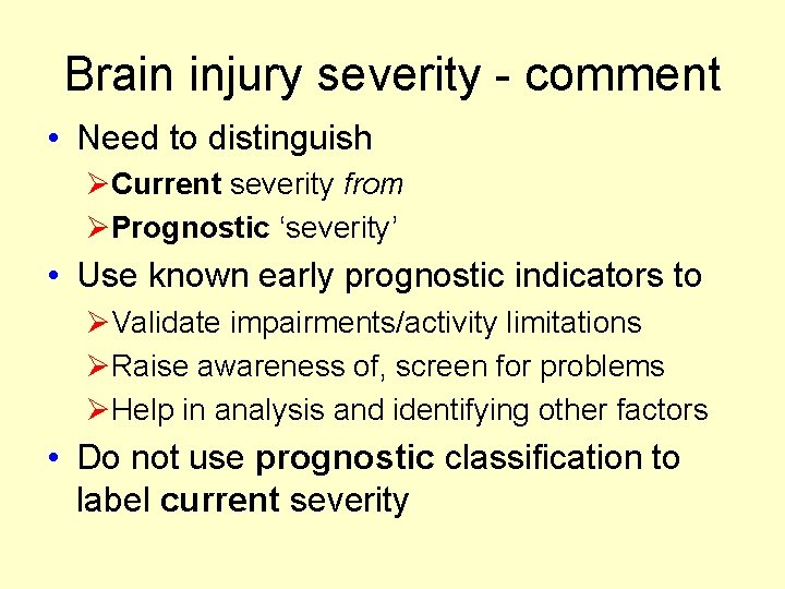 Brain injury severity - comment • Need to distinguish ØCurrent severity from ØPrognostic ‘severity’ Brain injury severity - comment • Need to distinguish ØCurrent severity from ØPrognostic ‘severity’