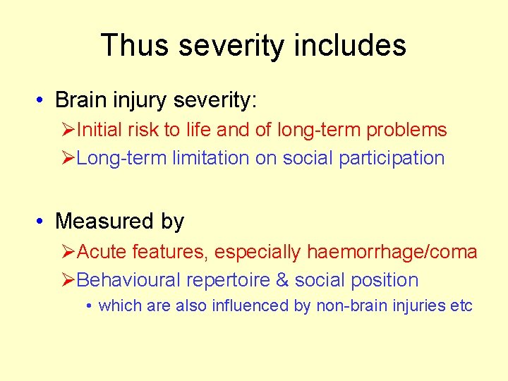 Thus severity includes • Brain injury severity: ØInitial risk to life and of long-term Thus severity includes • Brain injury severity: ØInitial risk to life and of long-term