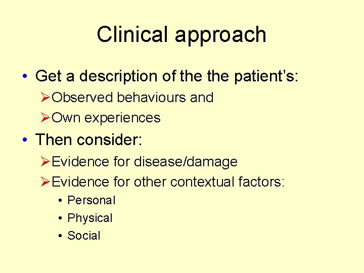 Clinical approach • Get a description of the patient’s: ØObserved behaviours and ØOwn experiences Clinical approach • Get a description of the patient’s: ØObserved behaviours and ØOwn experiences