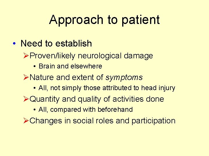 Approach to patient • Need to establish ØProven/likely neurological damage • Brain and elsewhere Approach to patient • Need to establish ØProven/likely neurological damage • Brain and elsewhere