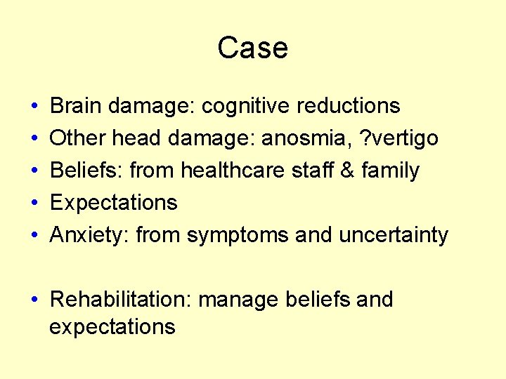 Case • • • Brain damage: cognitive reductions Other head damage: anosmia, ? vertigo Case • • • Brain damage: cognitive reductions Other head damage: anosmia, ? vertigo