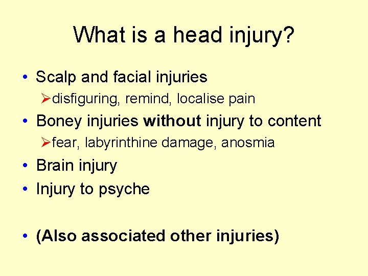 What is a head injury? • Scalp and facial injuries Ødisfiguring, remind, localise pain What is a head injury? • Scalp and facial injuries Ødisfiguring, remind, localise pain