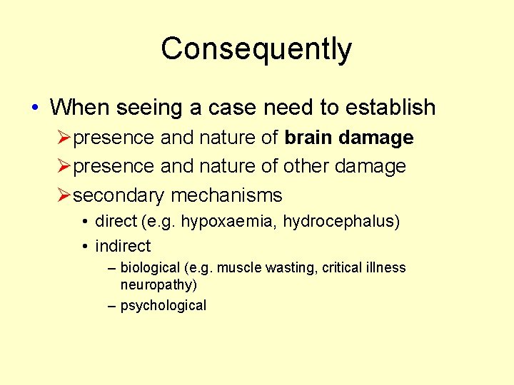 Consequently • When seeing a case need to establish Øpresence and nature of brain Consequently • When seeing a case need to establish Øpresence and nature of brain