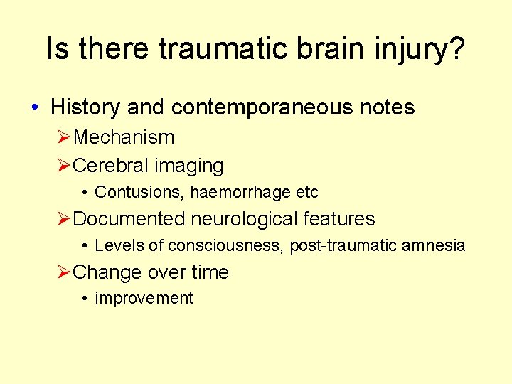 Is there traumatic brain injury? • History and contemporaneous notes ØMechanism ØCerebral imaging • Is there traumatic brain injury? • History and contemporaneous notes ØMechanism ØCerebral imaging •