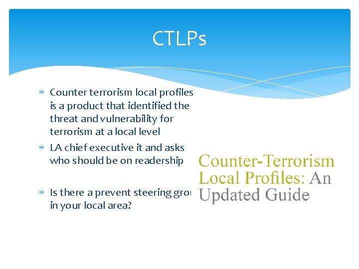 CTLPs Counter terrorism local profiles is a product that identified the threat and vulnerability