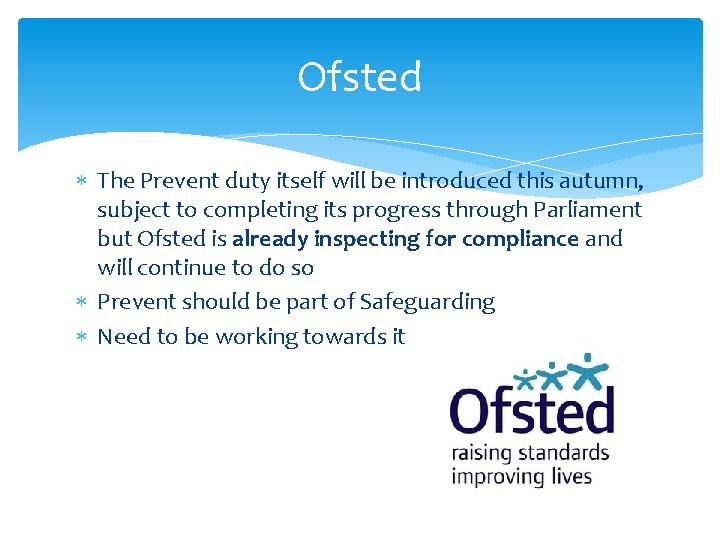 Ofsted The Prevent duty itself will be introduced this autumn, subject to completing its