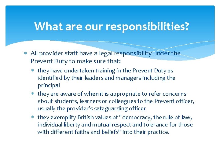 What are our responsibilities? All provider staff have a legal responsibility under the Prevent