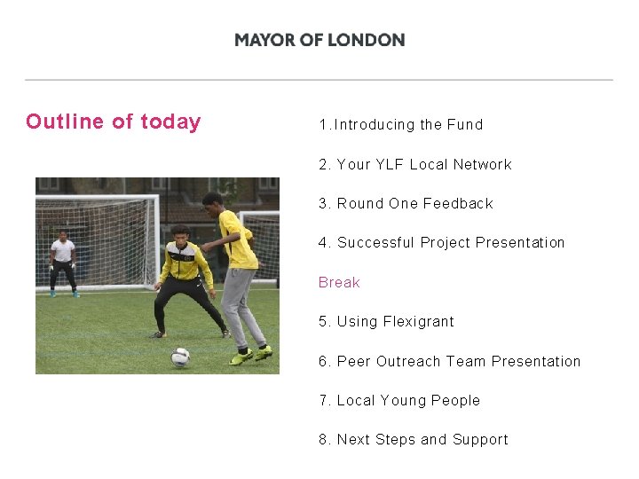 Outline of today 1. Introducing the Fund 2. Your YLF Local Network 3. Round