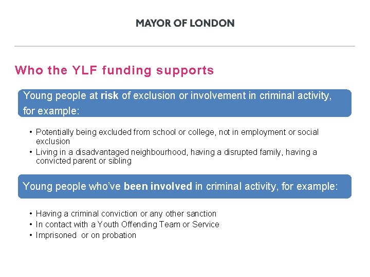 Who the YLF funding supports Young people at risk of exclusion or involvement in