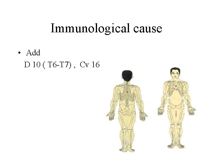 Immunological cause • Add D 10 ( T 6 -T 7) , Cv 16