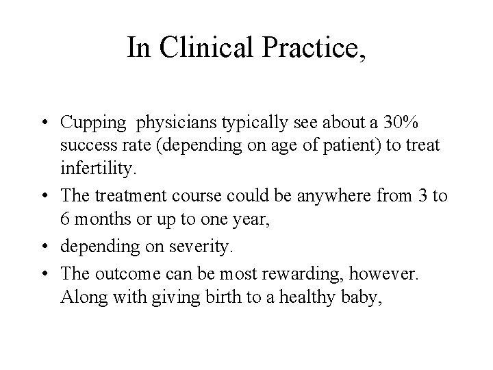 In Clinical Practice, • Cupping physicians typically see about a 30% success rate (depending