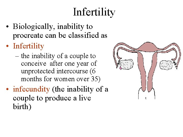 Infertility • Biologically, inability to procreate can be classified as • Infertility – the