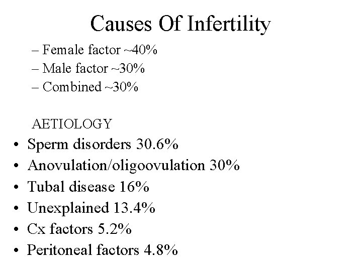 Causes Of Infertility – Female factor ~40% – Male factor ~30% – Combined ~30%