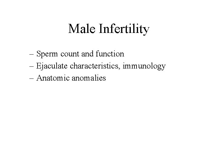 Male Infertility – Sperm count and function – Ejaculate characteristics, immunology – Anatomic anomalies