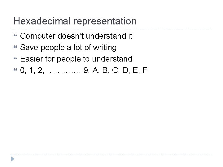 Hexadecimal representation Computer doesn’t understand it Save people a lot of writing Easier for