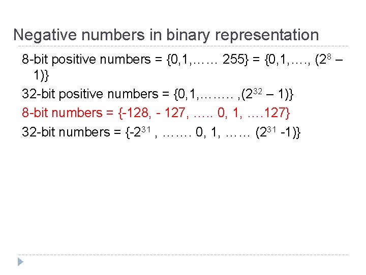 Negative numbers in binary representation 8 -bit positive numbers = {0, 1, …… 255}