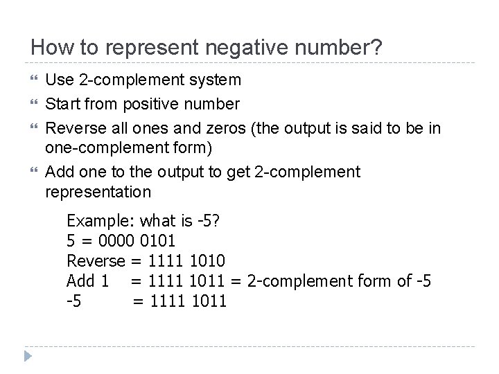 How to represent negative number? Use 2 -complement system Start from positive number Reverse