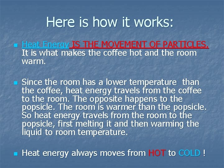 Here is how it works: n n n Heat Energy IS THE MOVEMENT OF