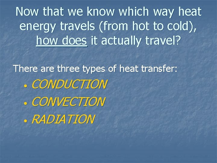 Now that we know which way heat energy travels (from hot to cold), how