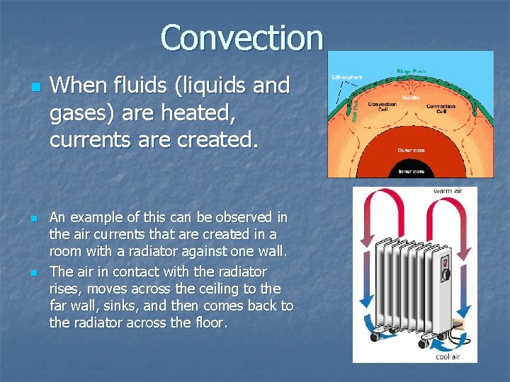 Convection n When fluids (liquids and gases) are heated, currents are created. An example