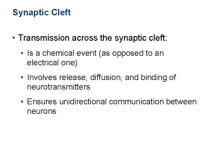 Synaptic Cleft • Transmission across the synaptic cleft: • Is a chemical event (as