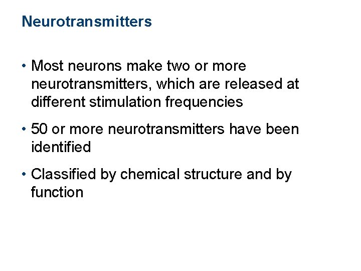 Neurotransmitters • Most neurons make two or more neurotransmitters, which are released at different
