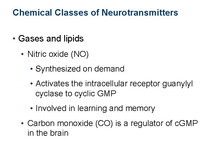 Chemical Classes of Neurotransmitters • Gases and lipids • Nitric oxide (NO) • Synthesized