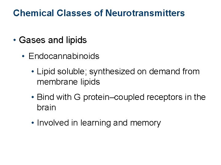 Chemical Classes of Neurotransmitters • Gases and lipids • Endocannabinoids • Lipid soluble; synthesized