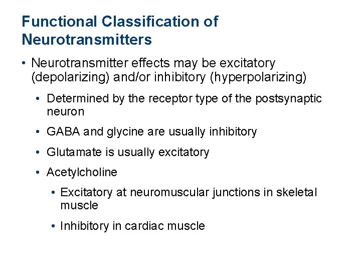 Functional Classification of Neurotransmitters • Neurotransmitter effects may be excitatory (depolarizing) and/or inhibitory (hyperpolarizing)