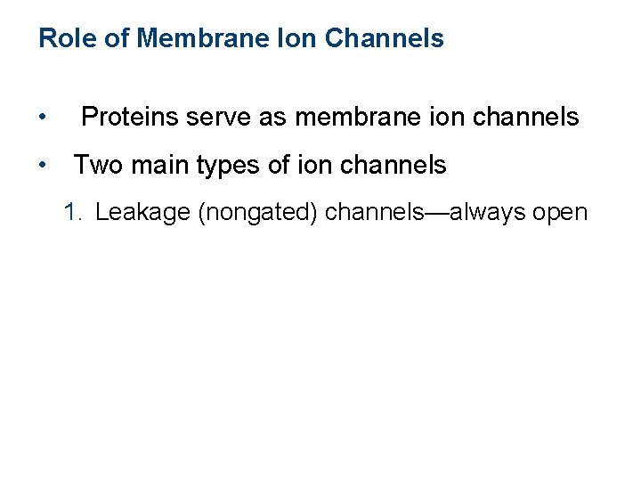 Role of Membrane Ion Channels • Proteins serve as membrane ion channels • Two