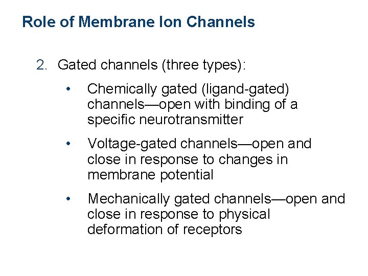 Role of Membrane Ion Channels 2. Gated channels (three types): • Chemically gated (ligand-gated)