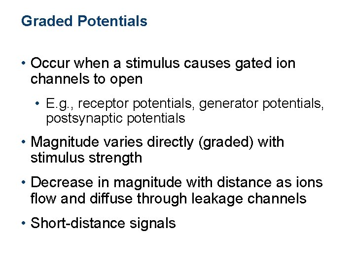 Graded Potentials • Occur when a stimulus causes gated ion channels to open •