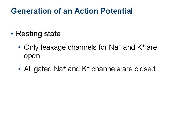 Generation of an Action Potential • Resting state • Only leakage channels for Na+