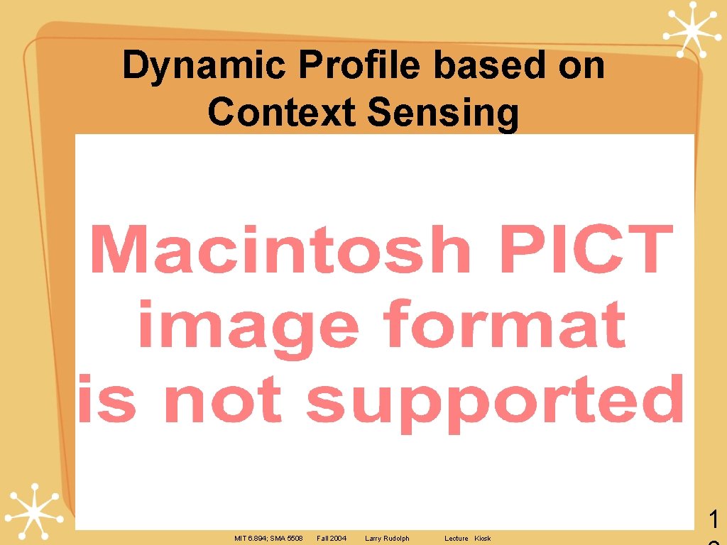 Dynamic Profile based on Context Sensing 1 MIT 6. 894; SMA 5508 Fall 2004