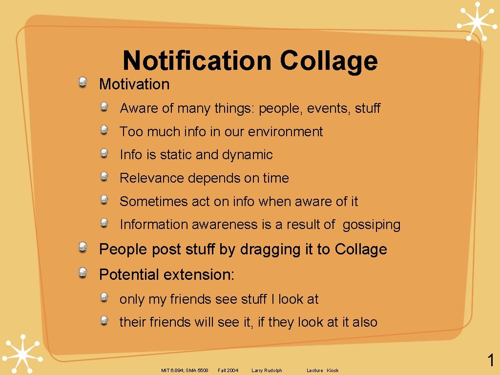 Notification Collage Motivation Aware of many things: people, events, stuff Too much info in