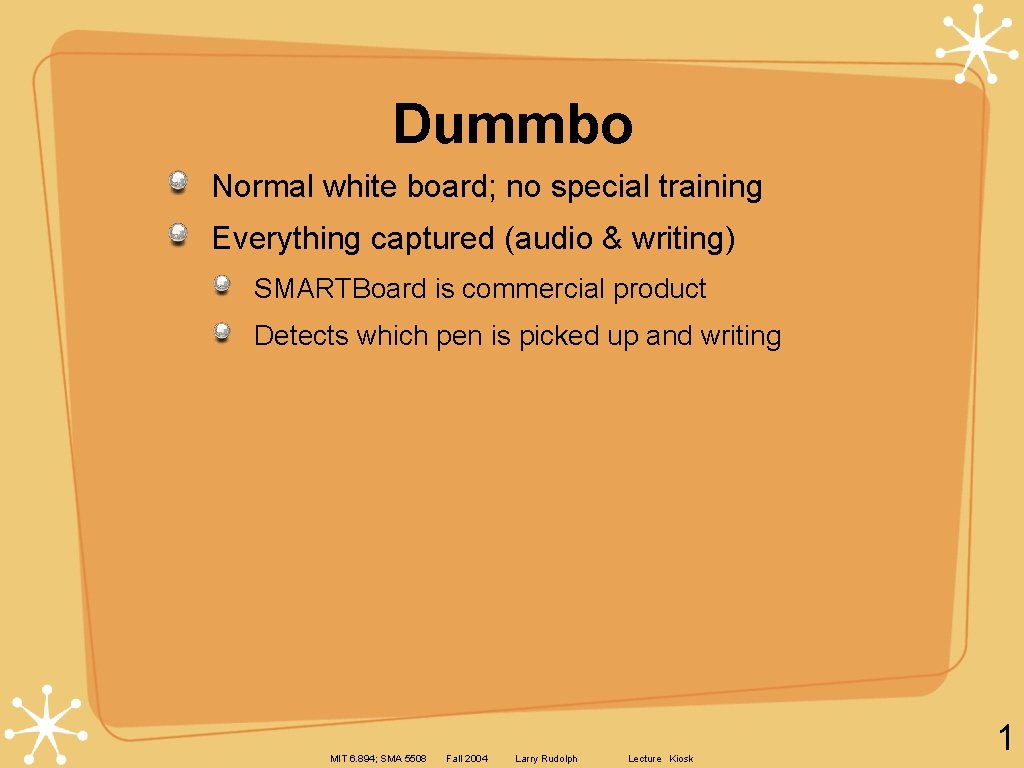 Dummbo Normal white board; no special training Everything captured (audio & writing) SMARTBoard is