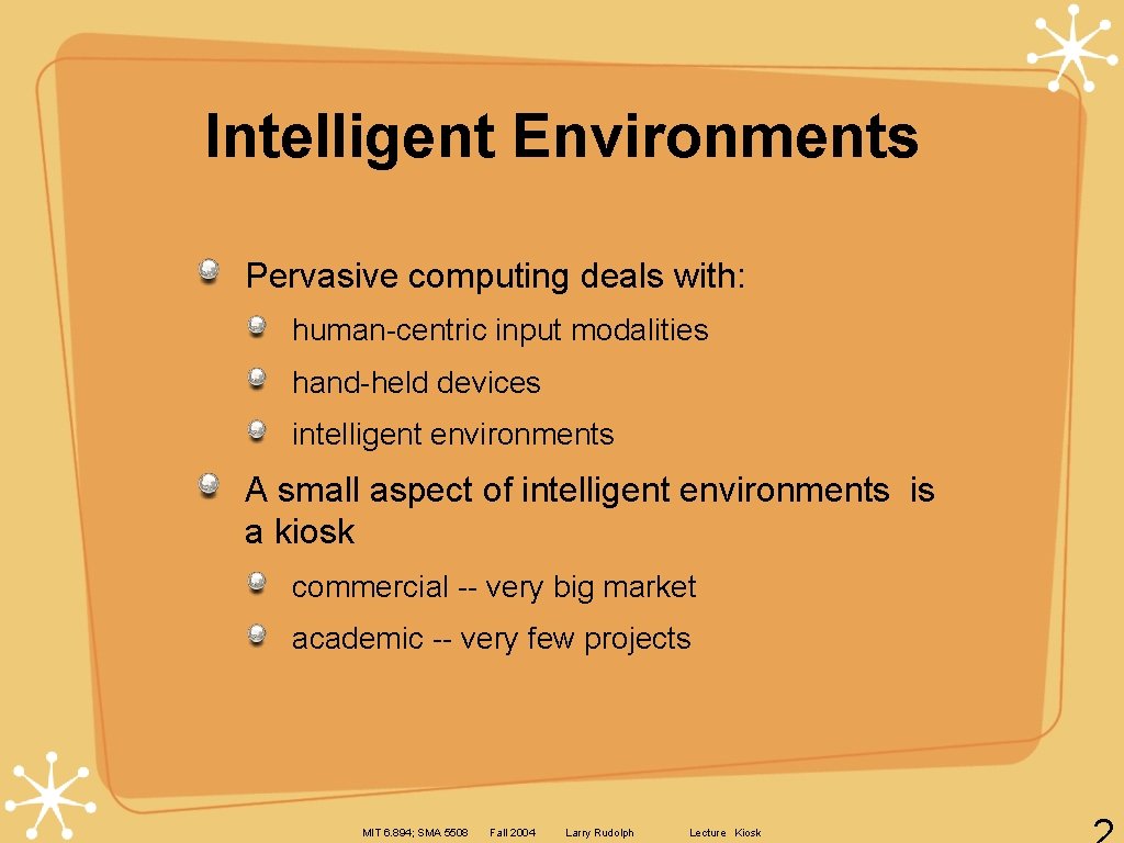 Intelligent Environments Pervasive computing deals with: human-centric input modalities hand-held devices intelligent environments A