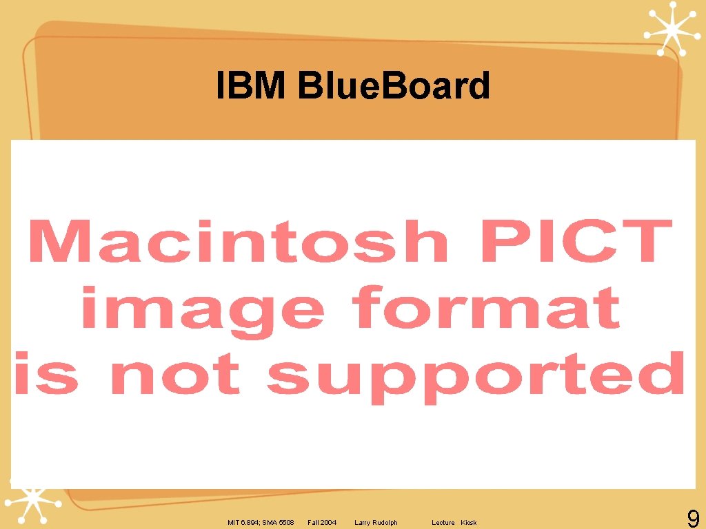 IBM Blue. Board MIT 6. 894; SMA 5508 Fall 2004 Larry Rudolph Lecture Kiosk