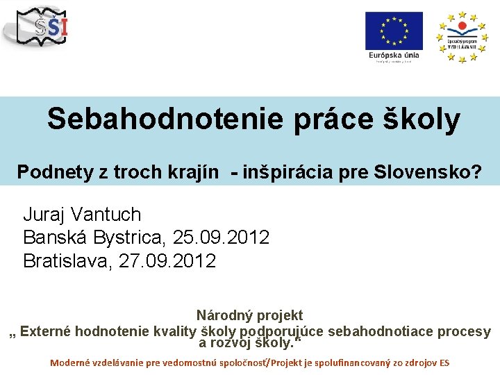 Sebahodnotenie práce školy Podnety z troch krajín - inšpirácia pre Slovensko? Juraj Vantuch Banská