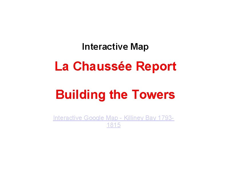 Interactive Map La Chaussée Report Building the Towers Interactive Google Map - Killiney Bay