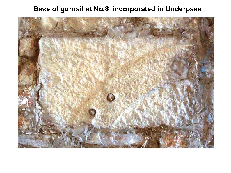 Base of gunrail at No. 8 incorporated in Underpass 