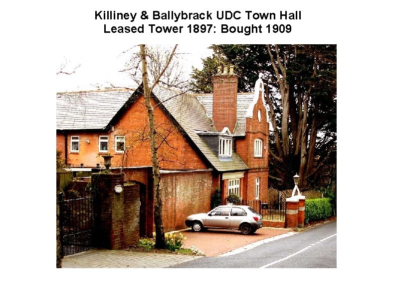 Killiney & Ballybrack UDC Town Hall Leased Tower 1897: Bought 1909 