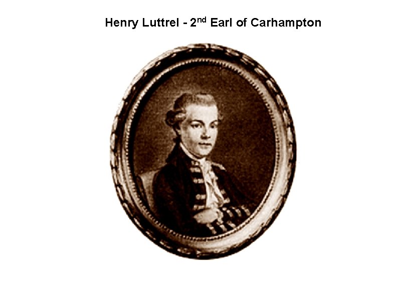 Henry Luttrel - 2 nd Earl of Carhampton 