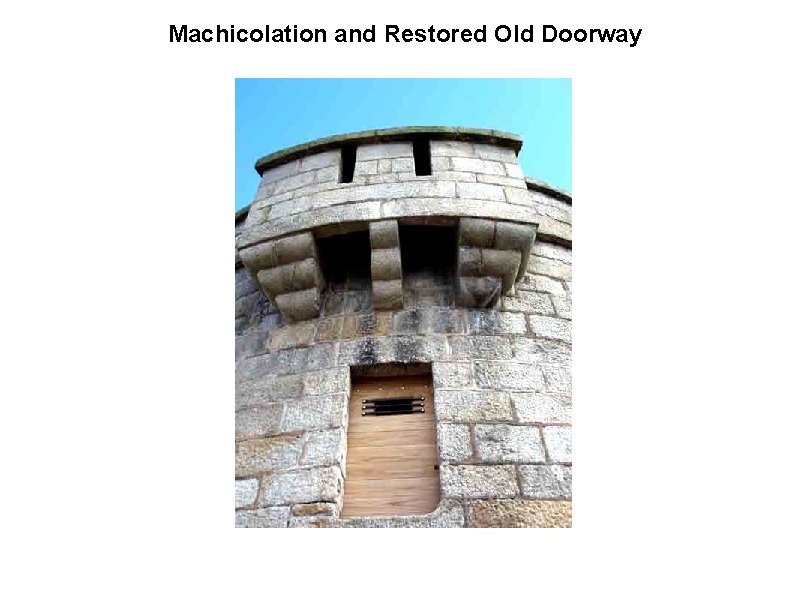 Machicolation and Restored Old Doorway 